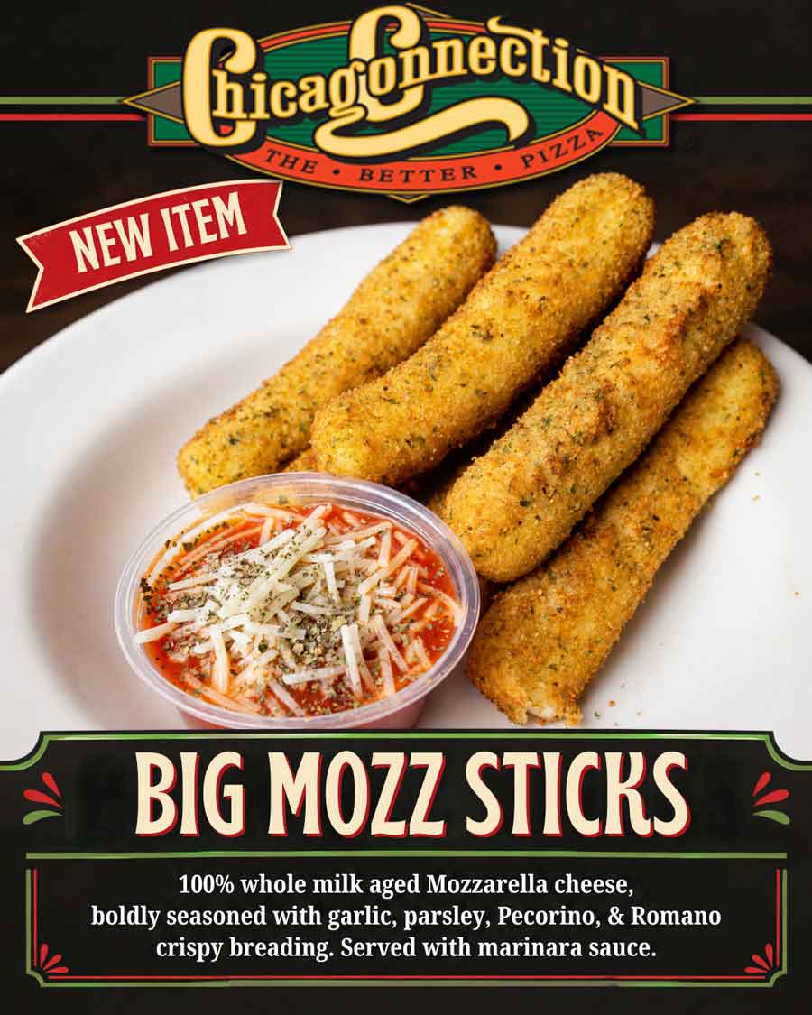 Big Mozz Sticks: Whole milk mozzarella, herbs, Chicago connection, crispy breading, marinara.