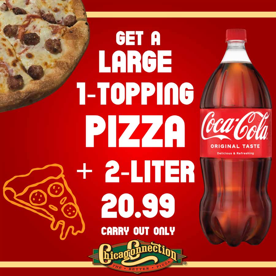 Large 1-topping pizza and 2-liter Coke for $20.99 carry out only, Chicago Connection.