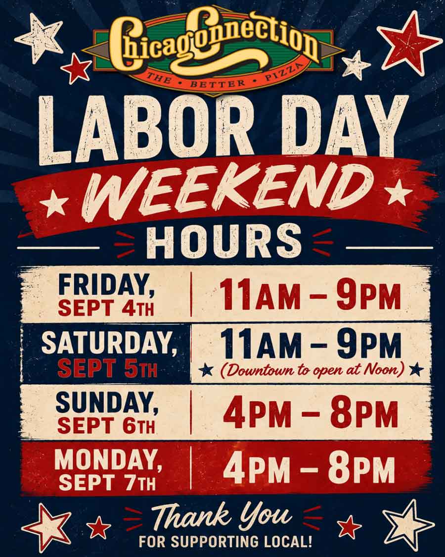 Chicago Connection Labor Day hours: Sept 4-7. See posted times for Chicago Connection locations.