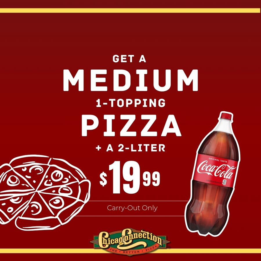 Chicago Connection May 2025 special Medium 1 topping pizza and 2 liter Chicago Connection May 2025 special Medium 1 topping pizza and 2 liter