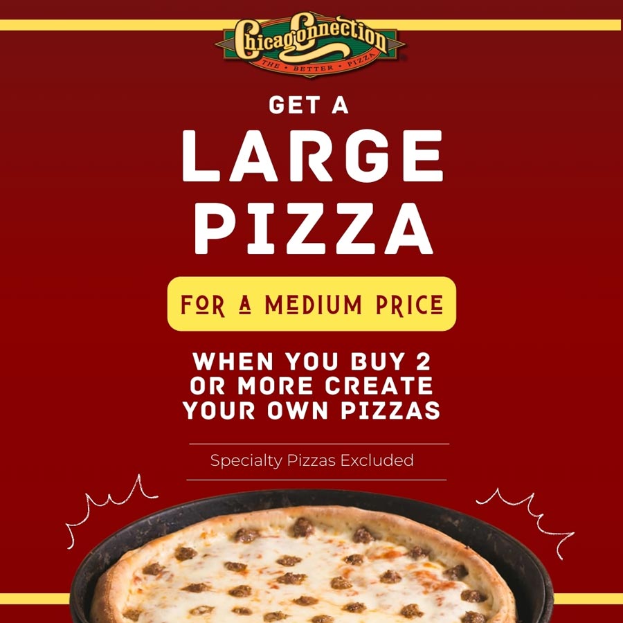 Chicago Connection May 2025 special get a large pizza for a medium price Chicago Connection May 2025 special get a large pizza for a medium price
