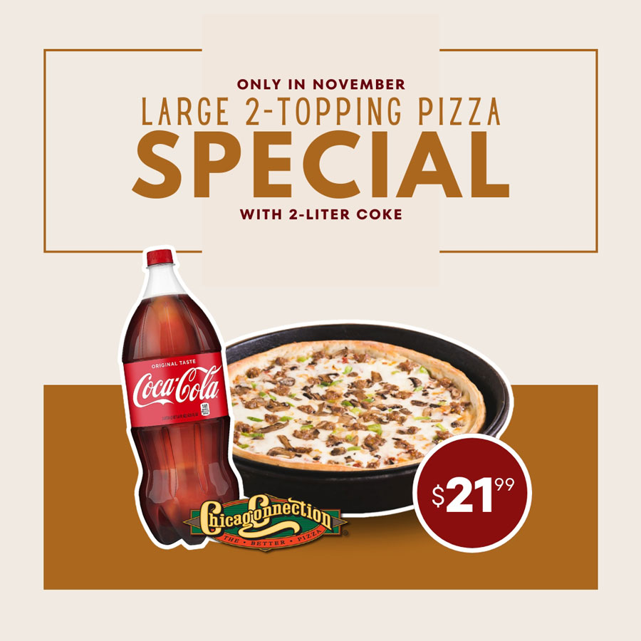 Chicago Connection November 2024 special large 2 topping pizza and 2 liter special