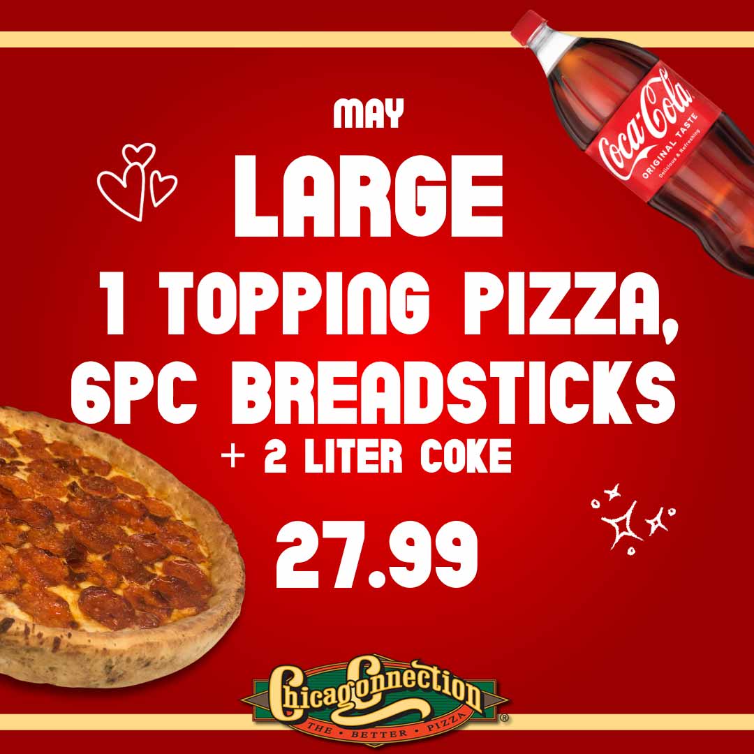 Large pizza, 6 breadsticks, and 2-liter Coke deal for $27.99 at Chicago Connection in May.