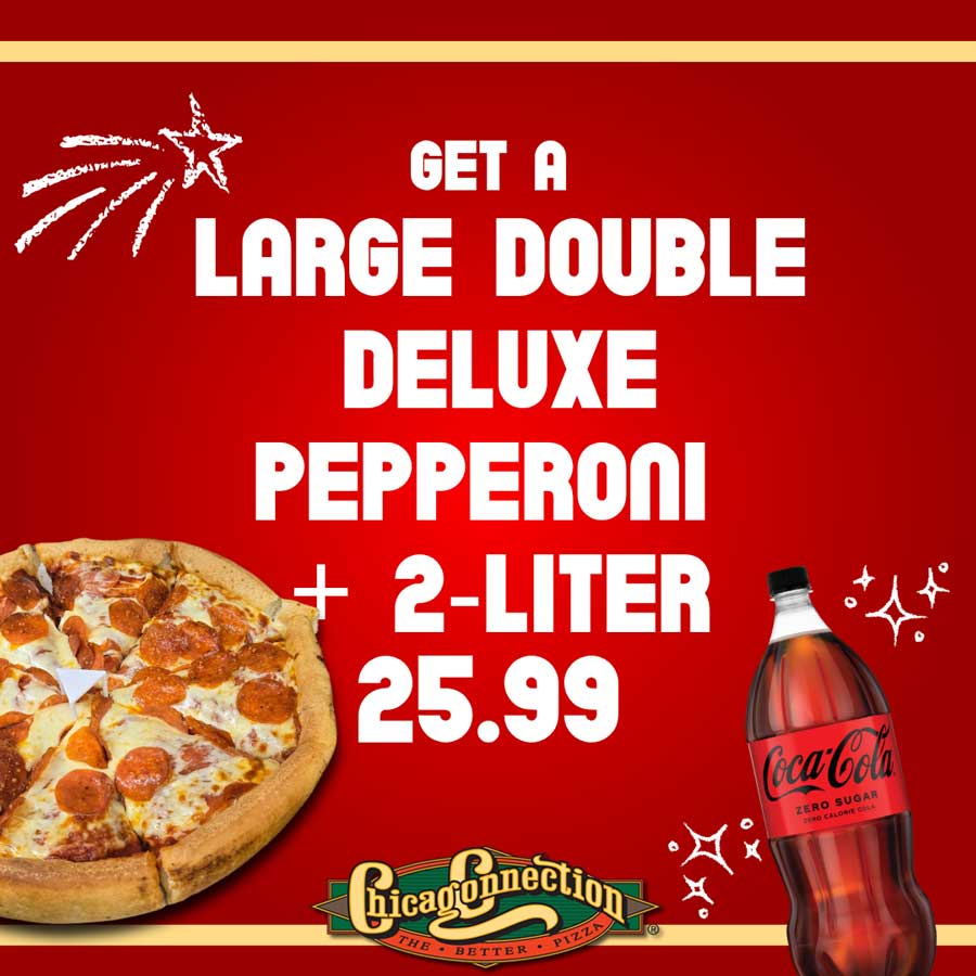 Large deluxe pepperoni pizza and 2-liter Coke offer for $25.99 at Chicago Connection.